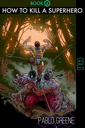 How to Kill a Supehero: Gold paperback by author Pablo Greene