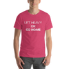 Lift Heavy or Go Home T-Shirt
