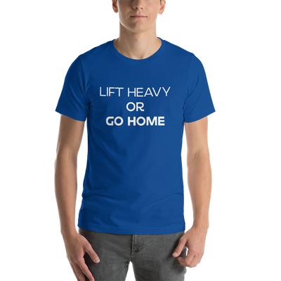 Lift Heavy or Go Home T-Shirt